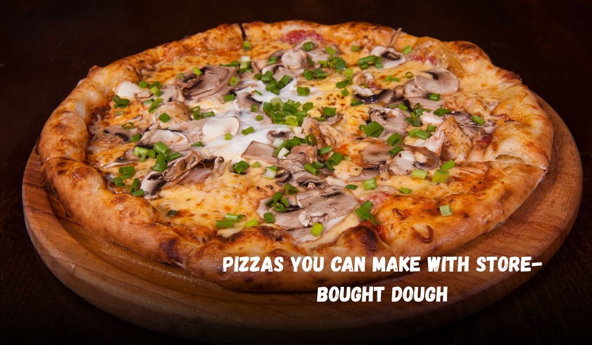 Pizzas You Can Make with Store-Bought Dough