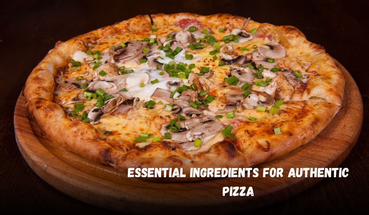 Essential Ingredients for Authentic Pizza