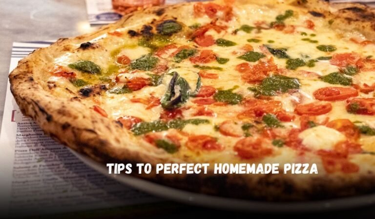Tips to Perfect Homemade Pizza