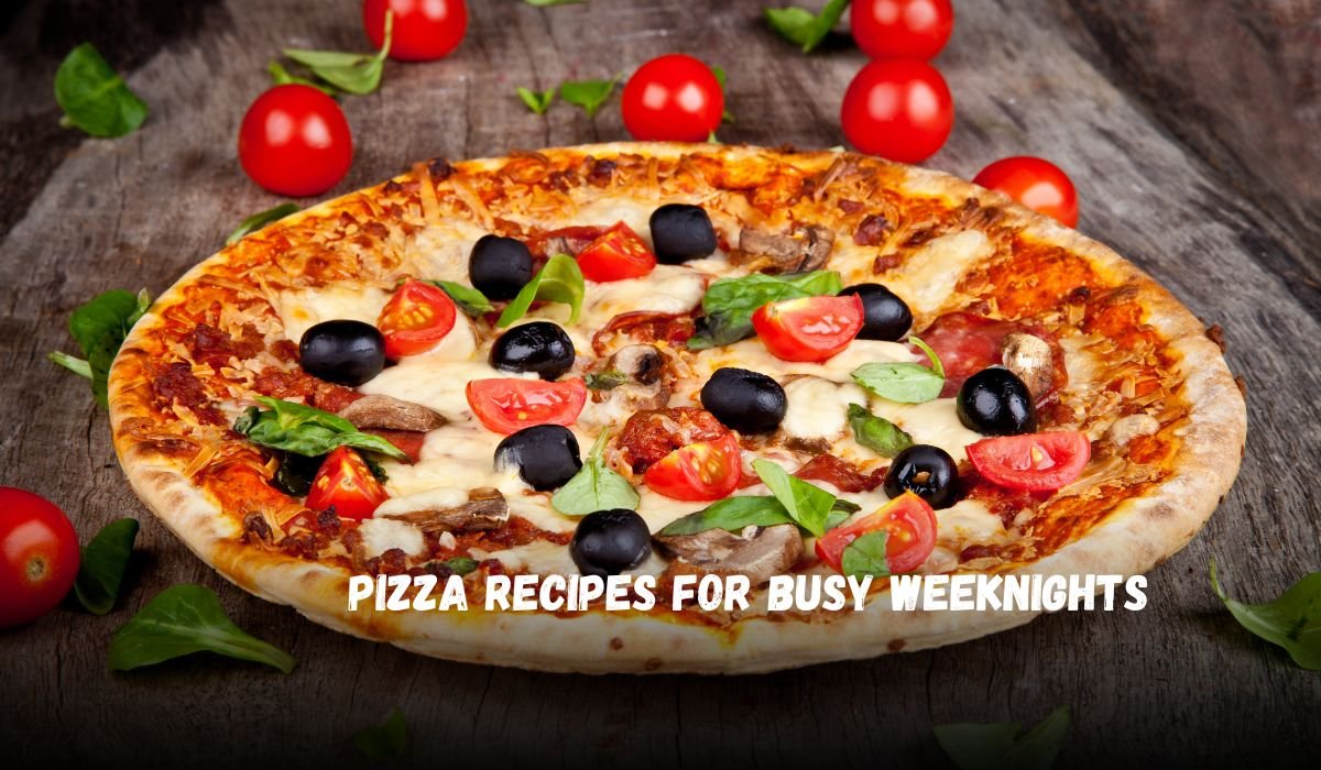 Pizza Recipes for Busy Weeknights