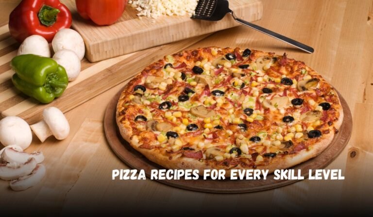 Pizza Recipes for Every Skill Level